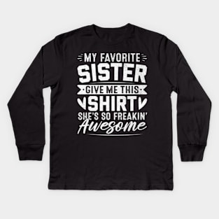 My Favorite Sister Gave Me This Brother Kids Long Sleeve T-Shirt